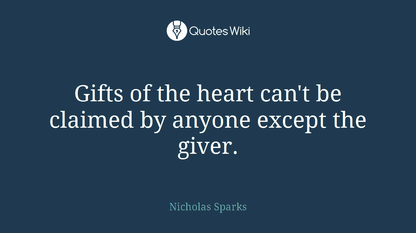 Gifts of the heart can't be claimed by anyone except the giver.