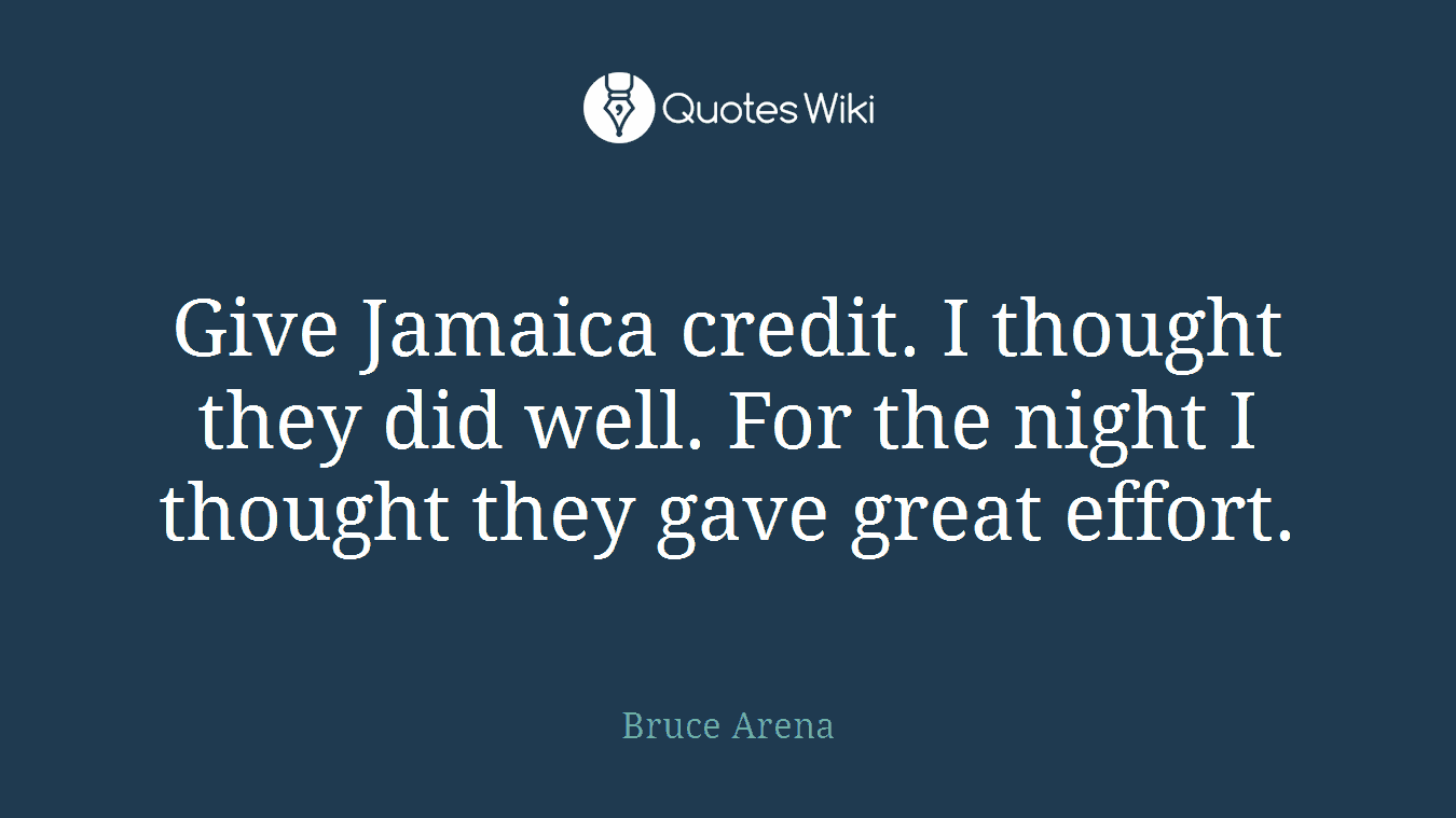 Give Jamaica credit. I thought they did well. For the night I thought they gave great effort.