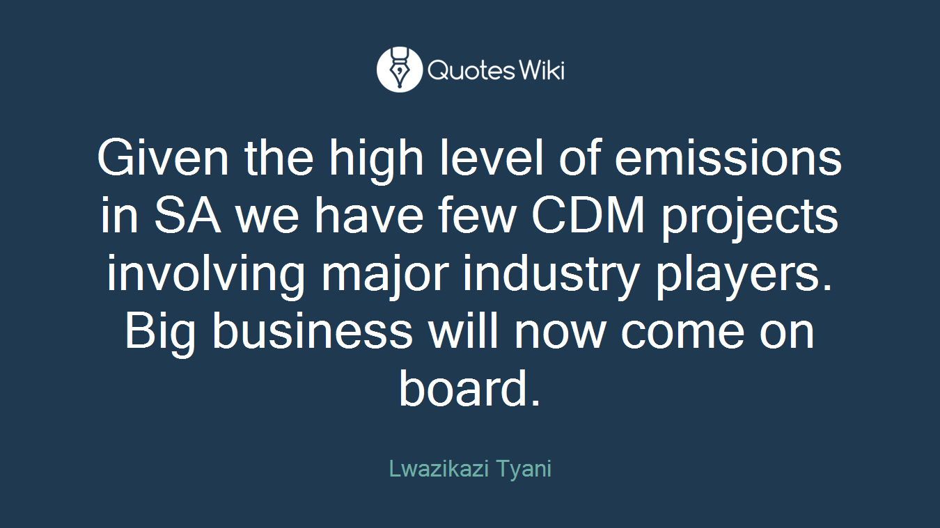 Given the high level of emissions in SA we have few CDM projects involving major industry players. Big business will now come on board.