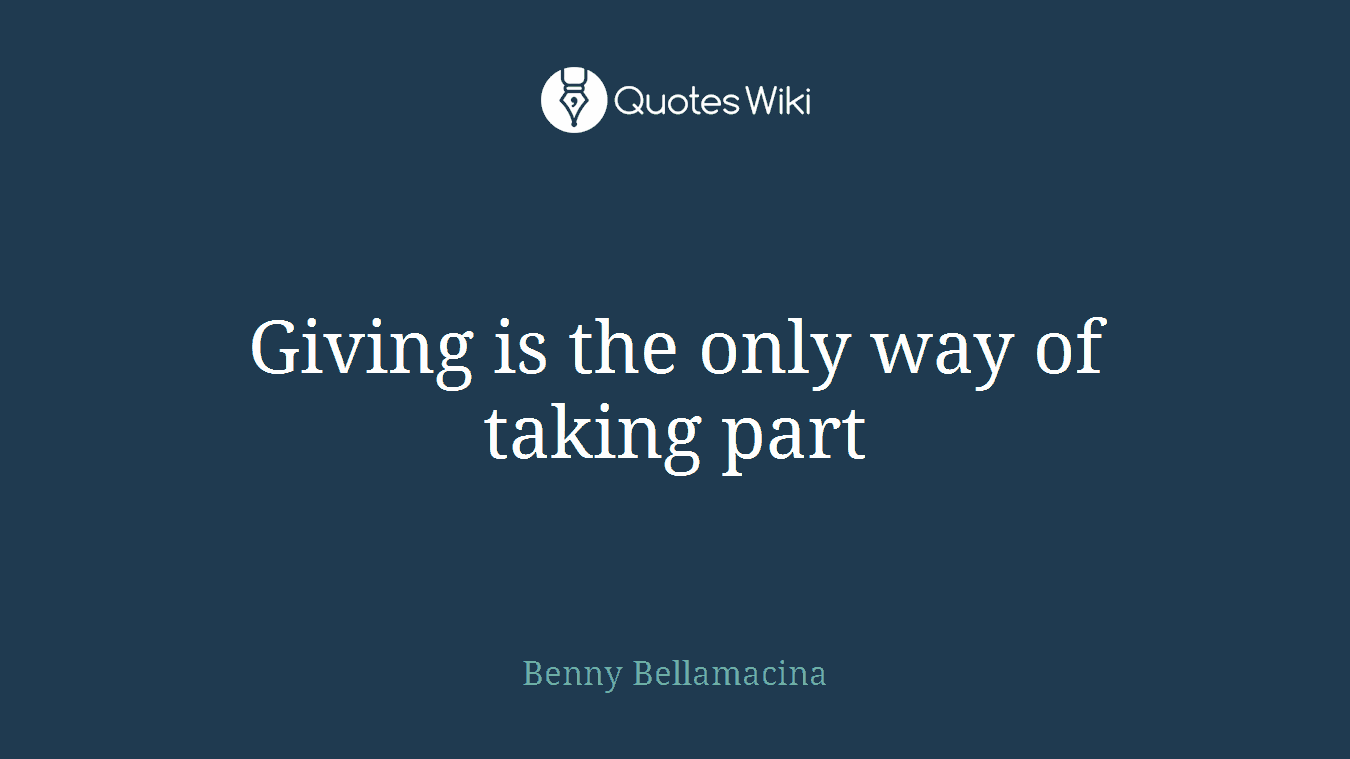 Giving is the only way of taking part