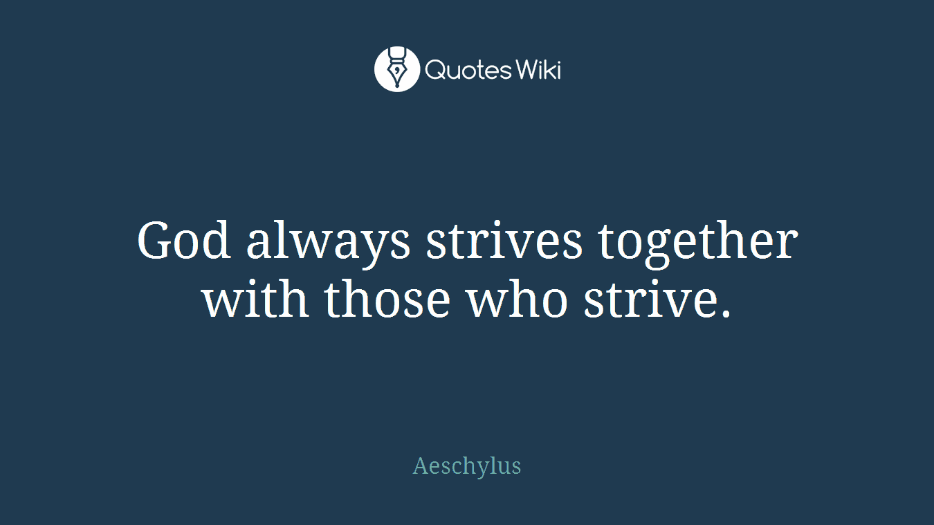 God always strives together with those who strive.