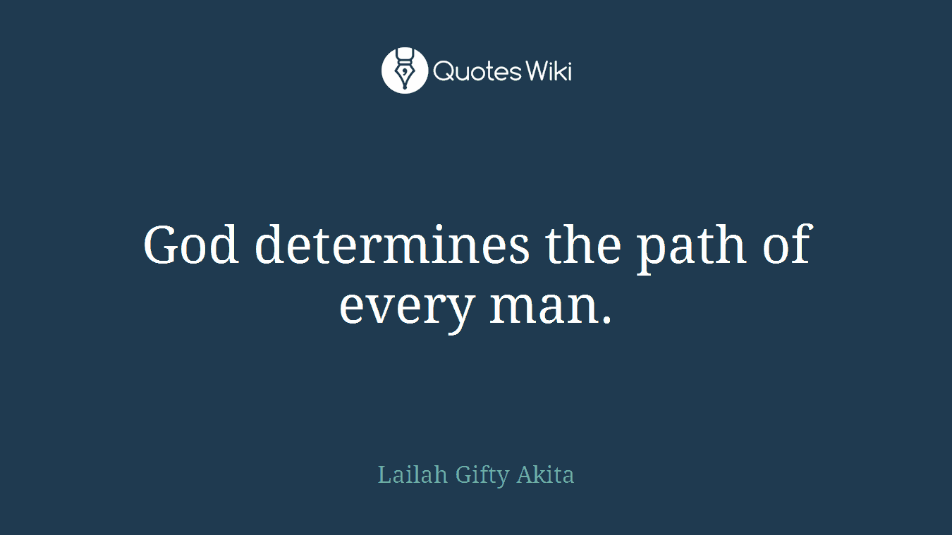 God determines the path of every man.
