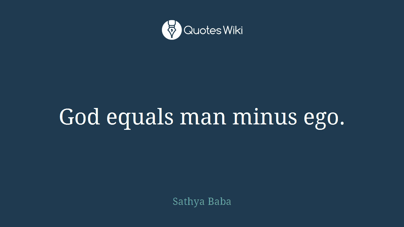 God equals man minus ego.
