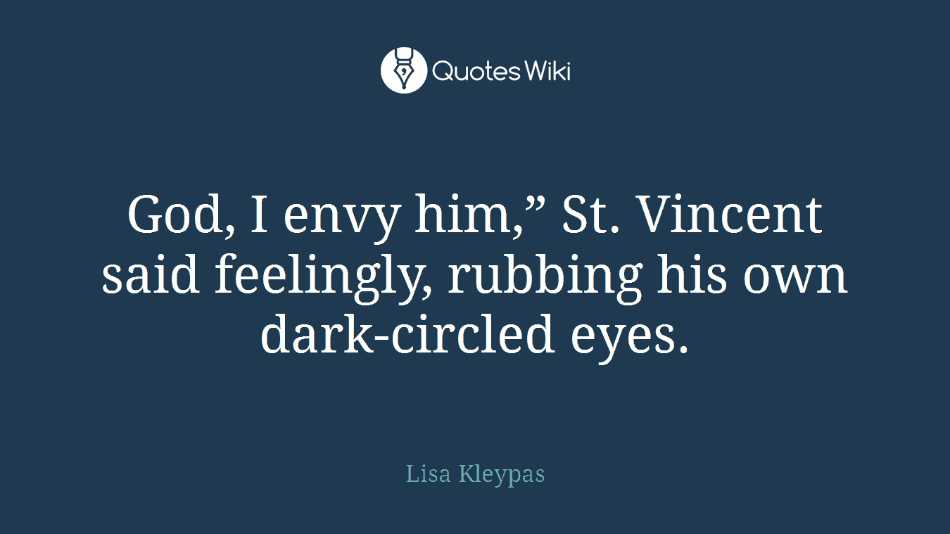 God, I envy him,” St. Vincent said feelingly, rubbing his own dark-circled eyes.