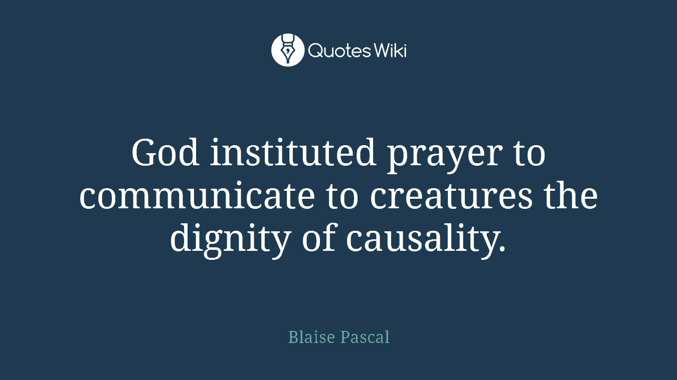 God instituted prayer to communicate to creatures the dignity of causality.