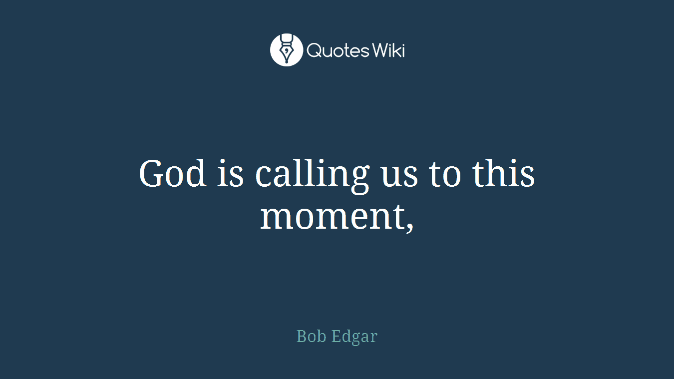 God is calling us to this moment,