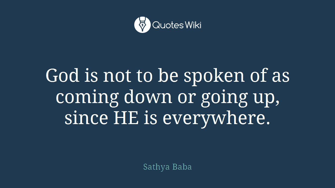God is not to be spoken of as coming down or going up, since HE is everywhere.
