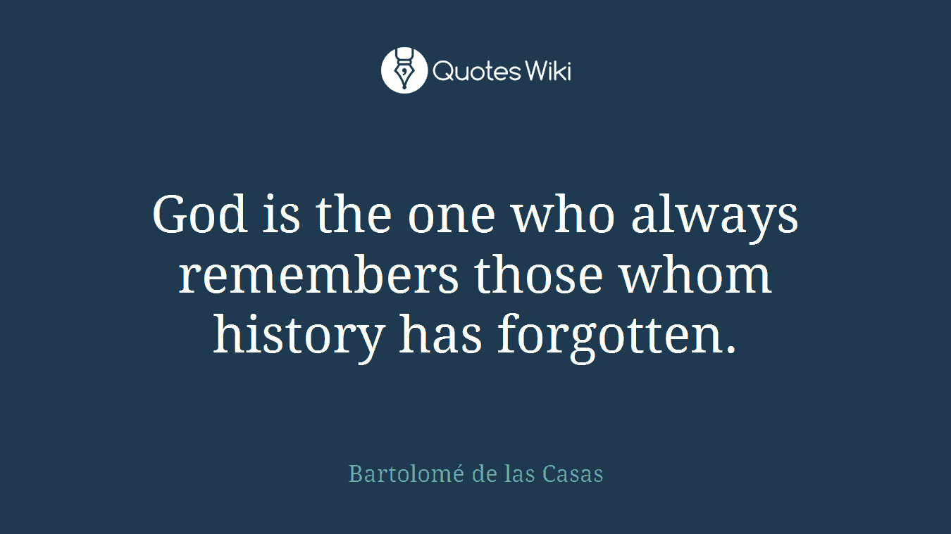 God is the one who always remembers those whom history has forgotten.
