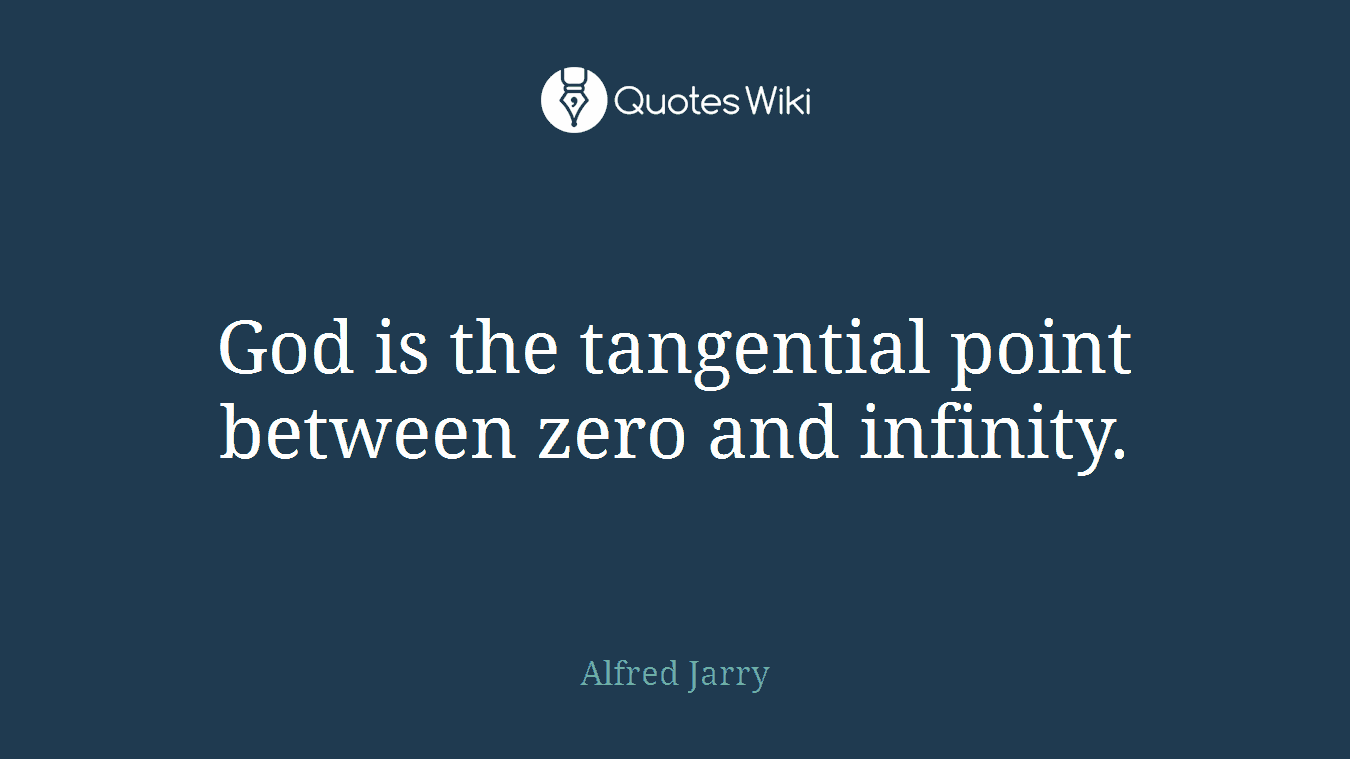 God is the tangential point between zero and infinity.