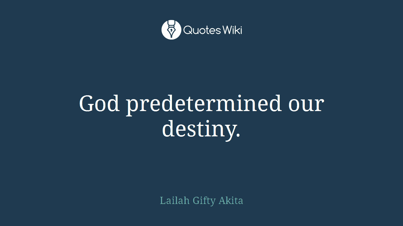 God predetermined our destiny.