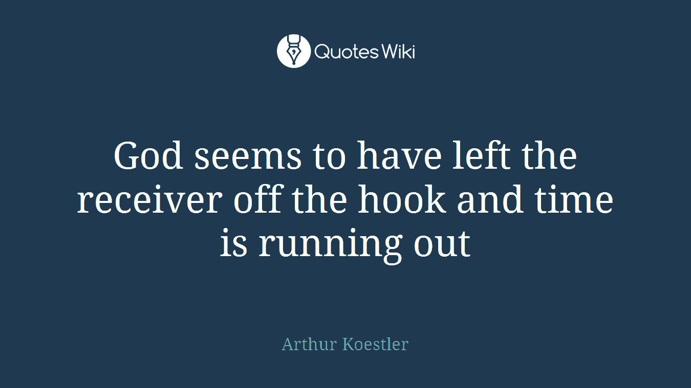 God seems to have left the receiver off the hook and time is running out