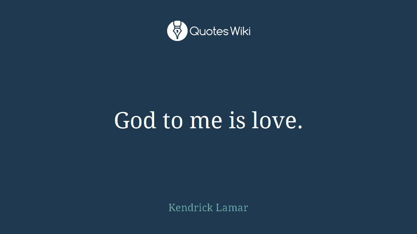 God to me is love.