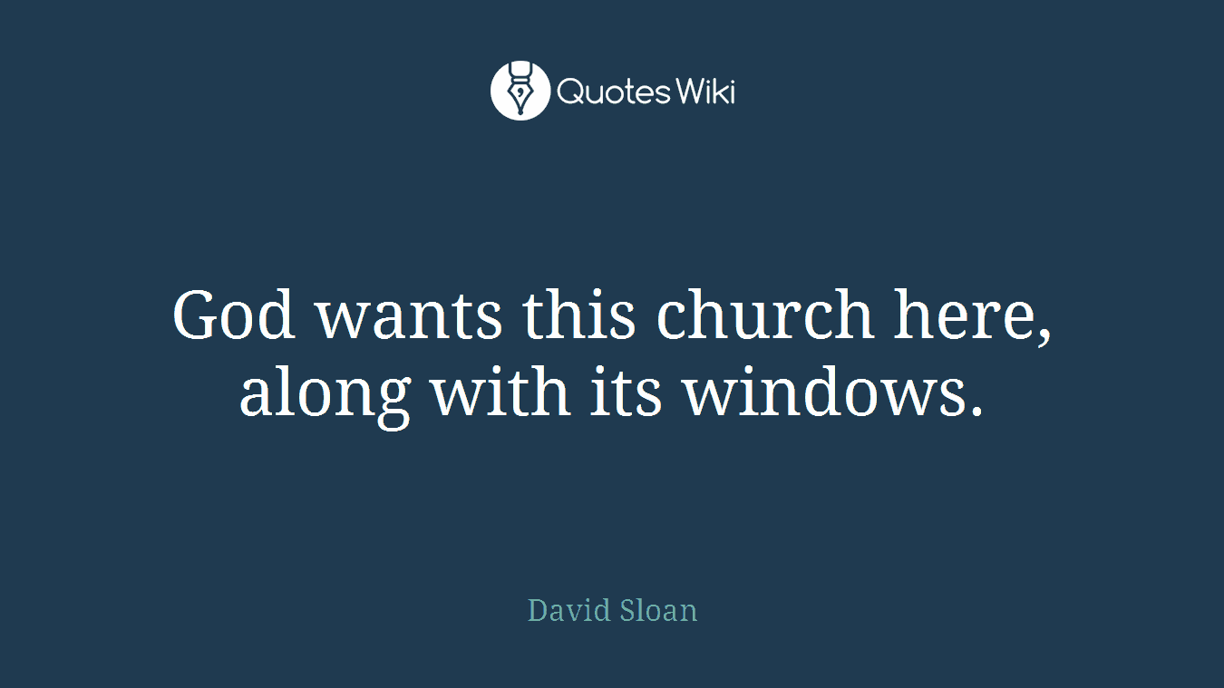 God wants this church here, along with its windows.