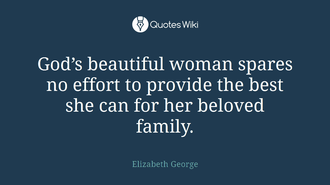 God’s beautiful woman spares no effort to provide the best she can for her beloved family.