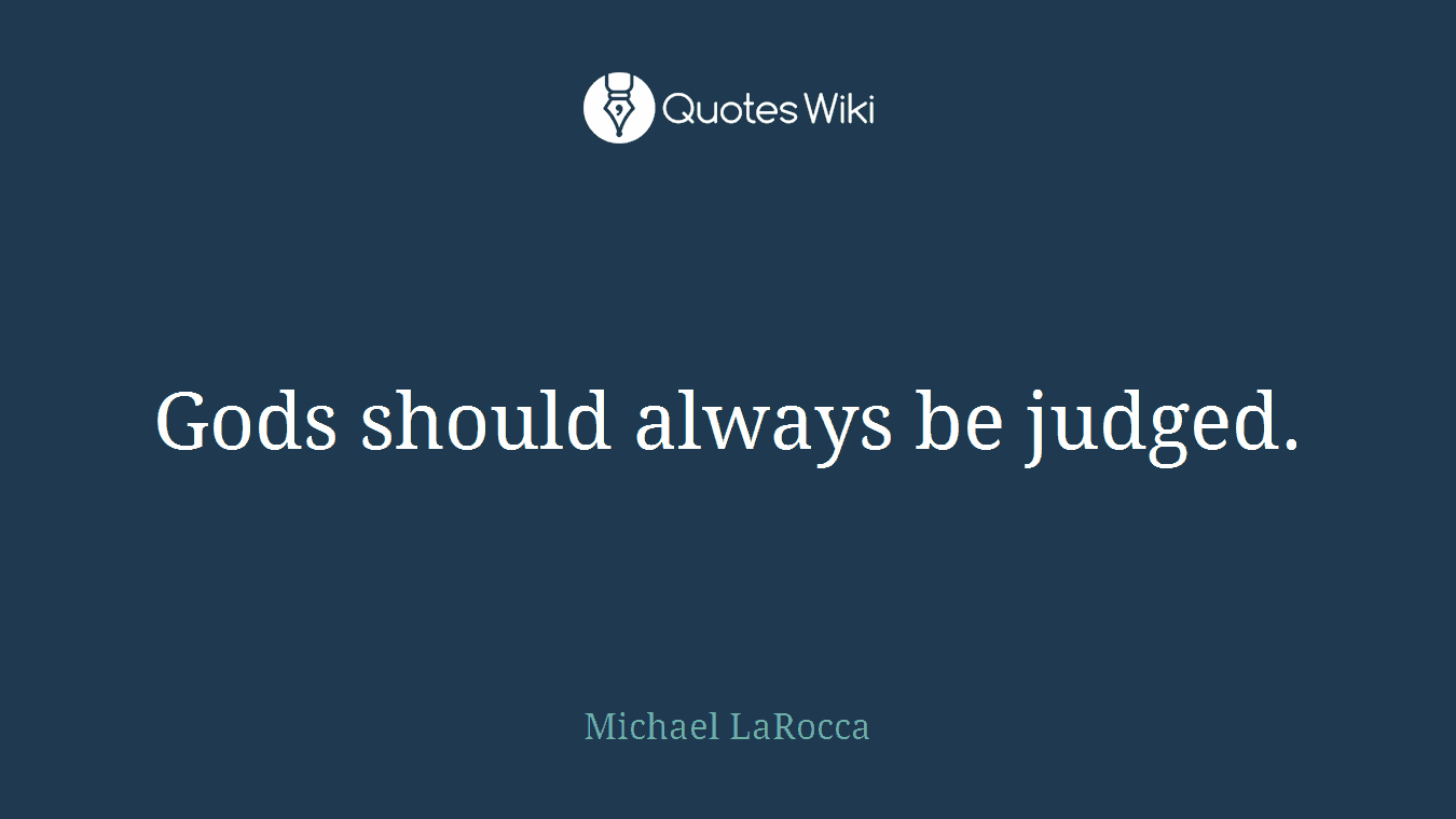 Gods should always be judged.