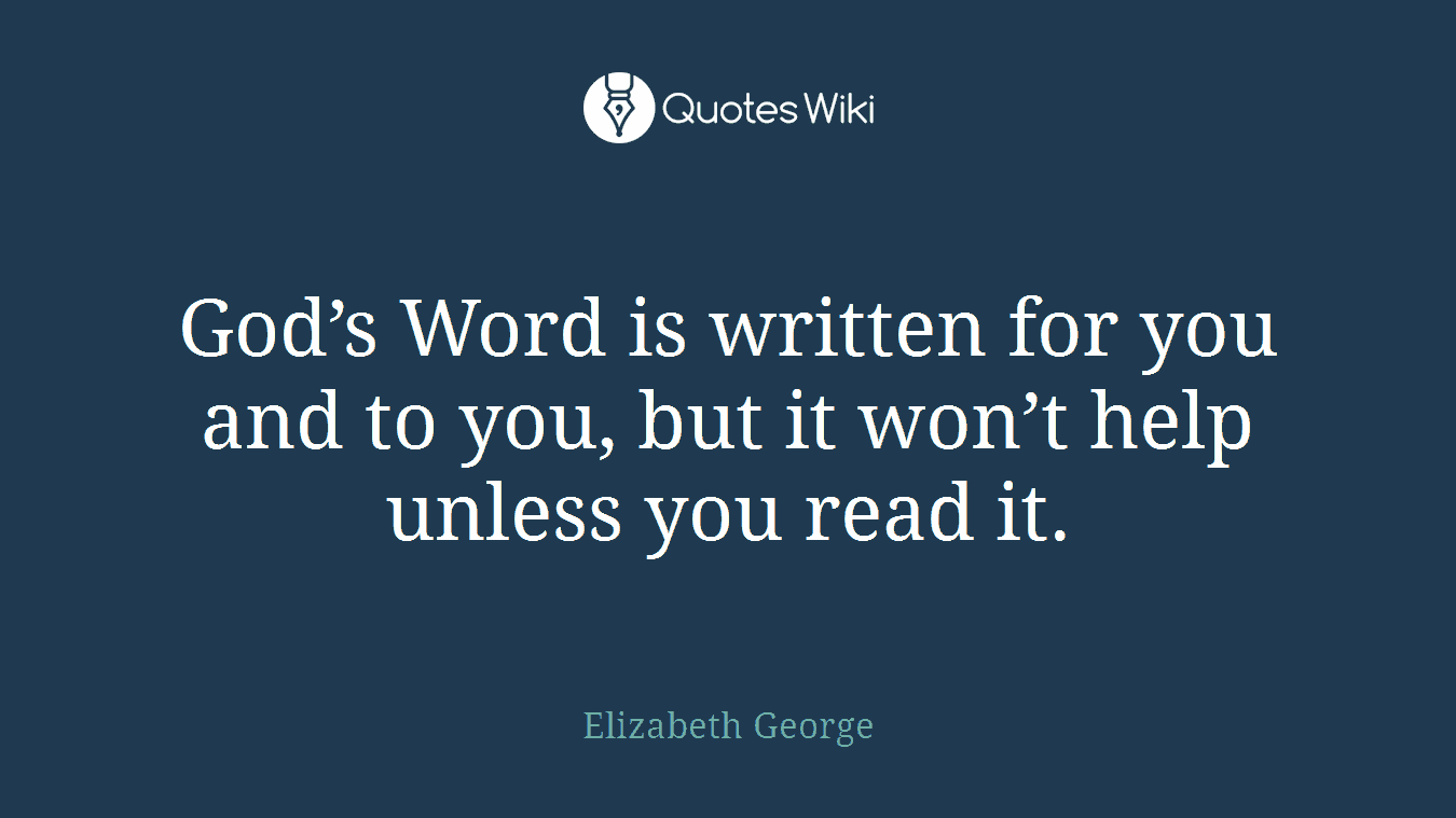 God’s Word is written for you and to you, but it won’t help unless you read it.