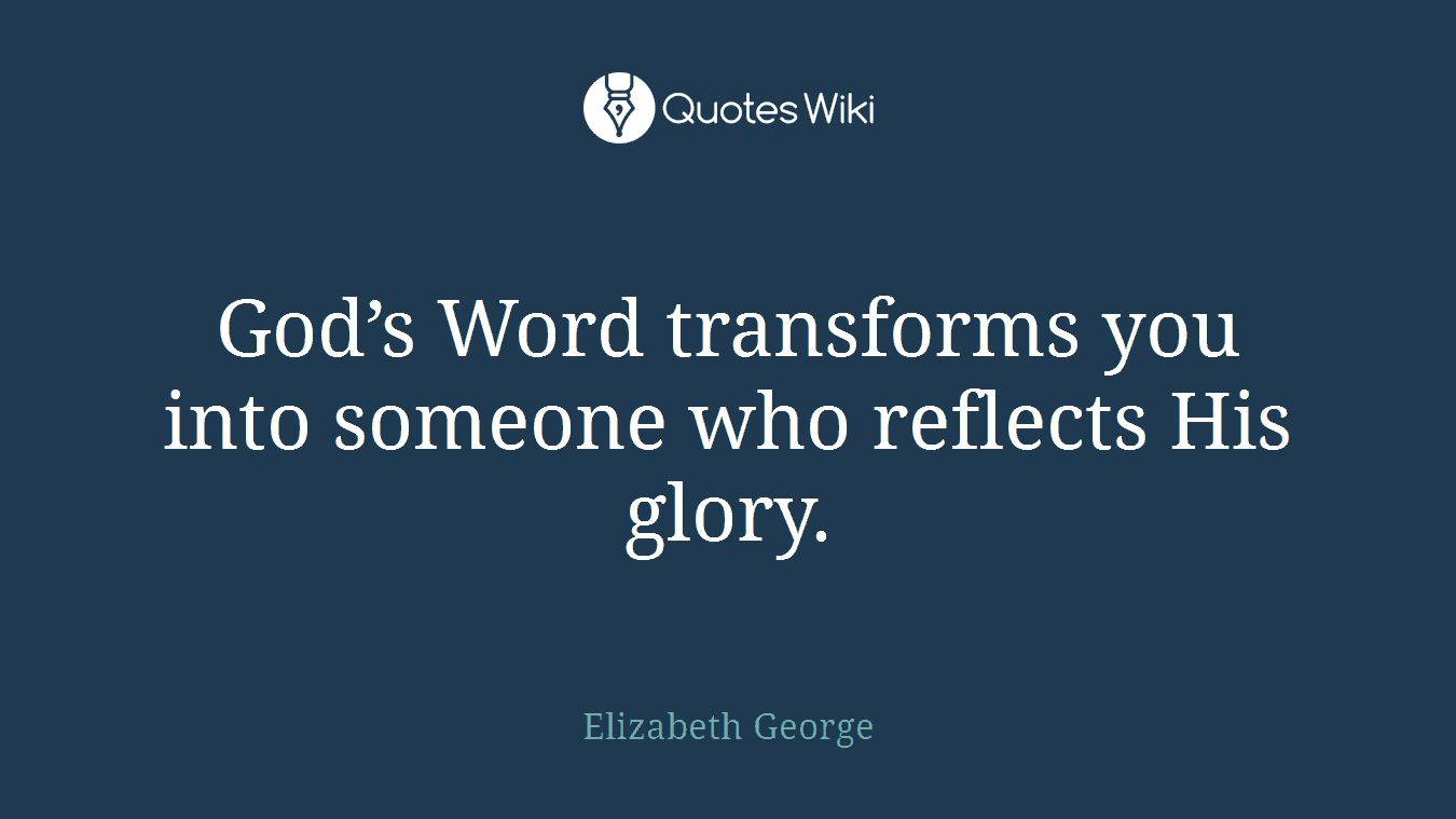 God’s Word transforms you into someone who reflects His glory.