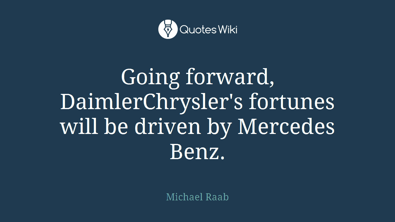 Going forward, DaimlerChrysler's fortunes will be driven by Mercedes Benz.