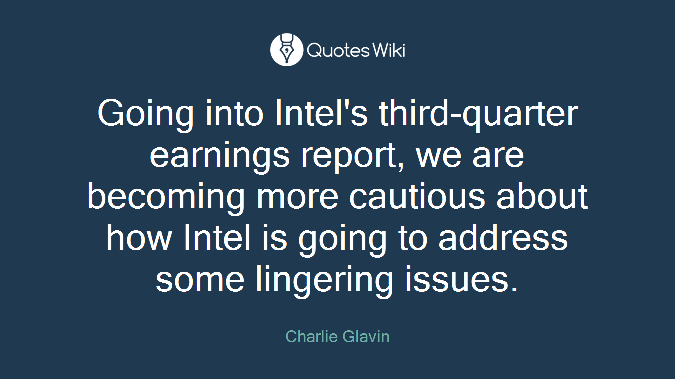 Going into Intel's third-quarter earnings report, we are becoming more cautious about how Intel is going to address some lingering issues.