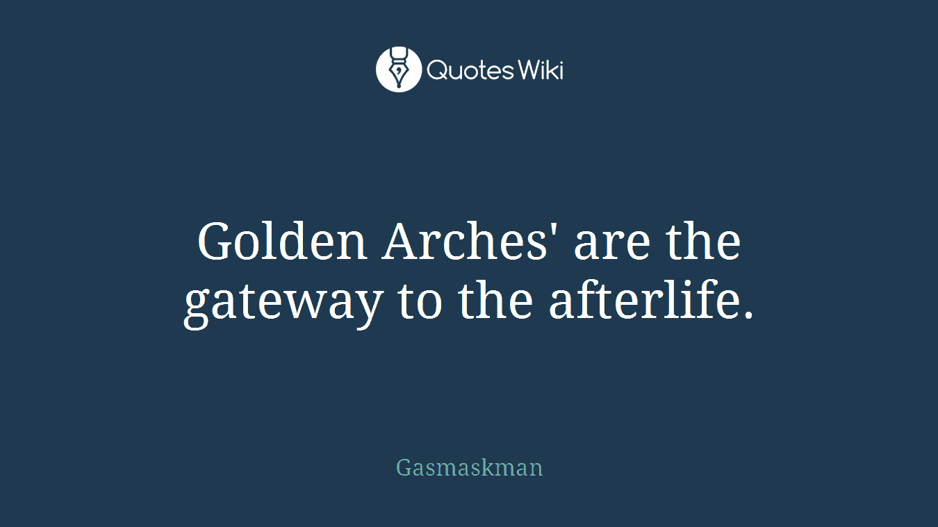 Golden Arches' are the gateway to the afterlife.