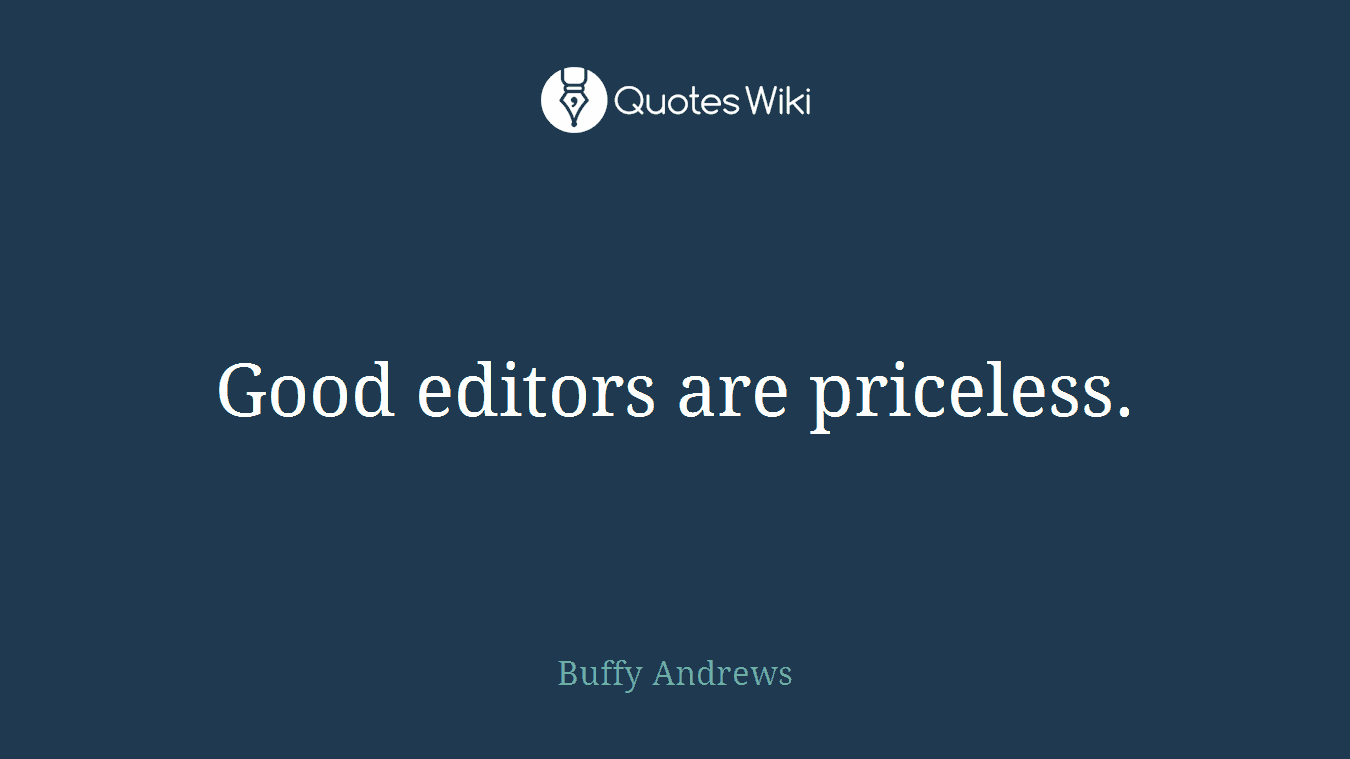 Good editors are priceless.