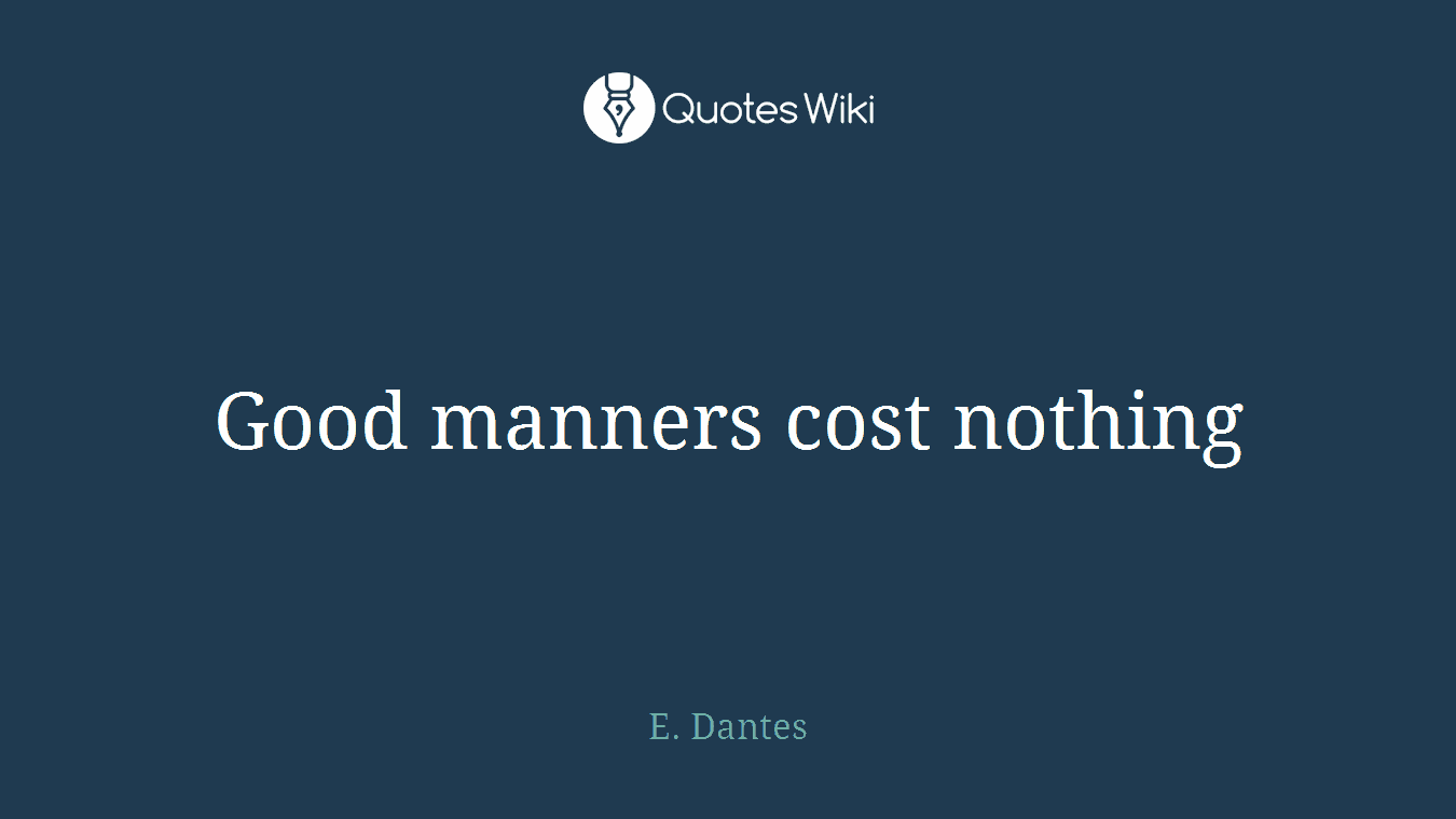 Good manners cost nothing