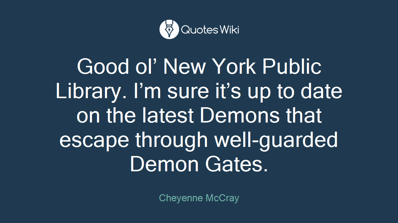 Good ol’ New York Public Library. I’m sure it’s up to date on the latest Demons that escape through well-guarded Demon Gates.