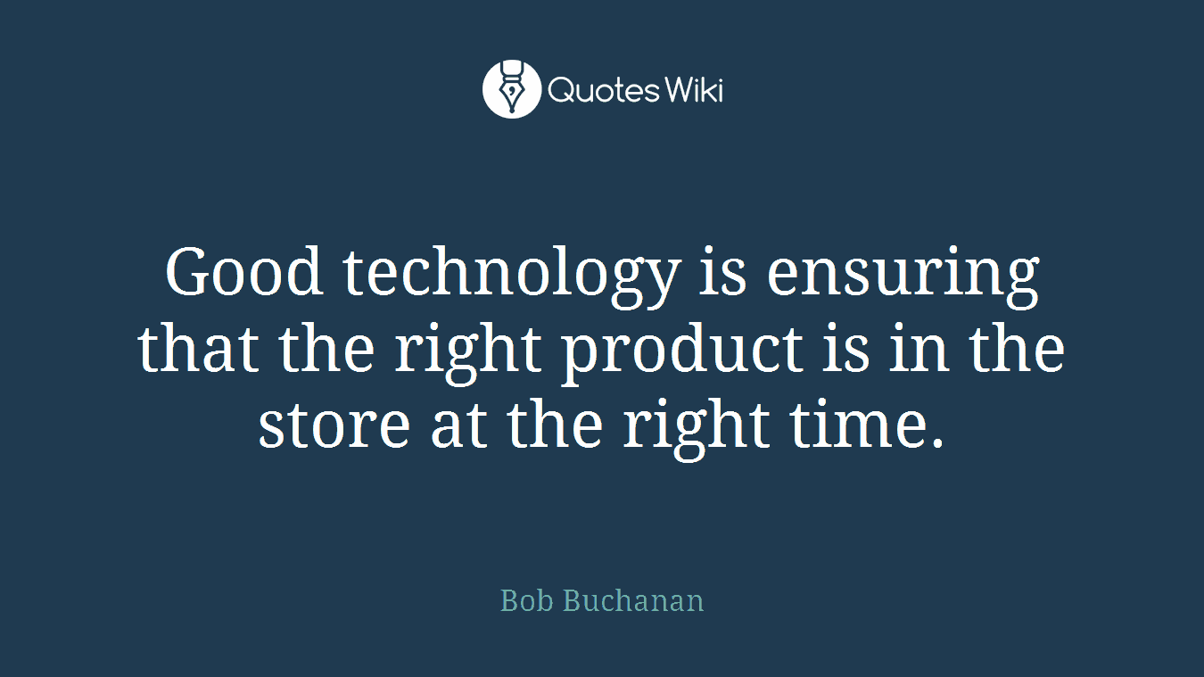 Good technology is ensuring that the right product is in the store at the right time.