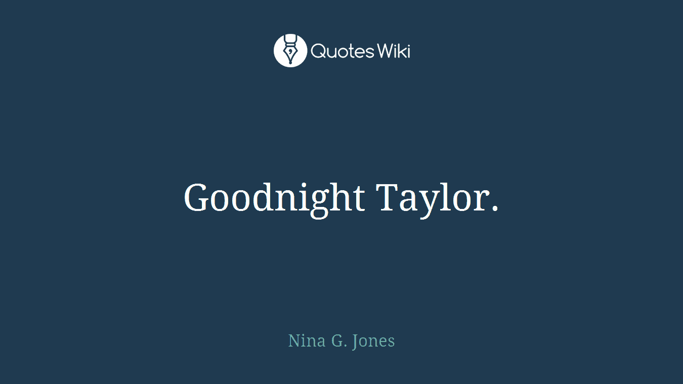 Goodnight Taylor.