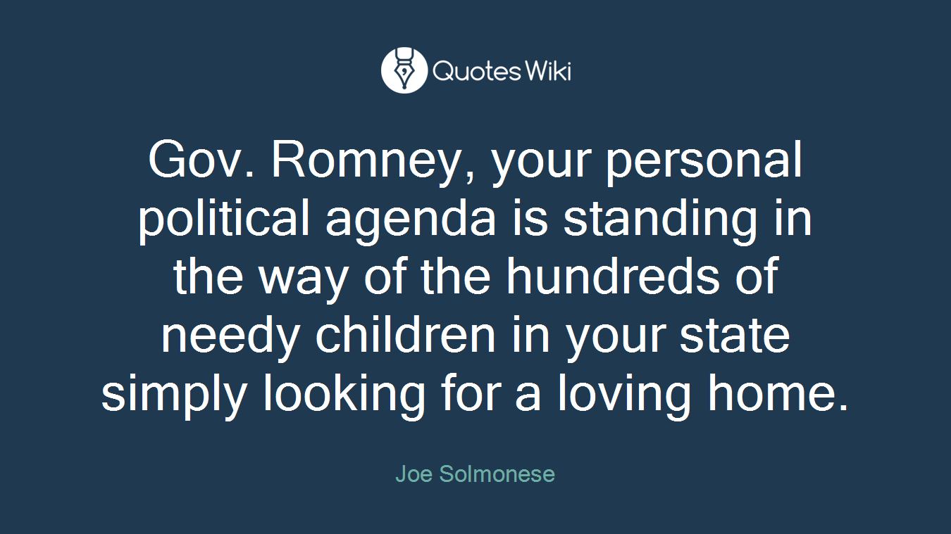 Gov. Romney, your personal political agenda is standing in the way of the hundreds of needy children in your state simply looking for a loving home.