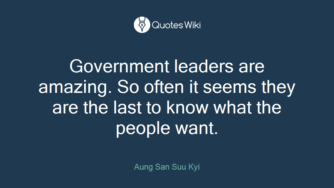 Government leaders are amazing. So often it seems they are the last to know what the people want.