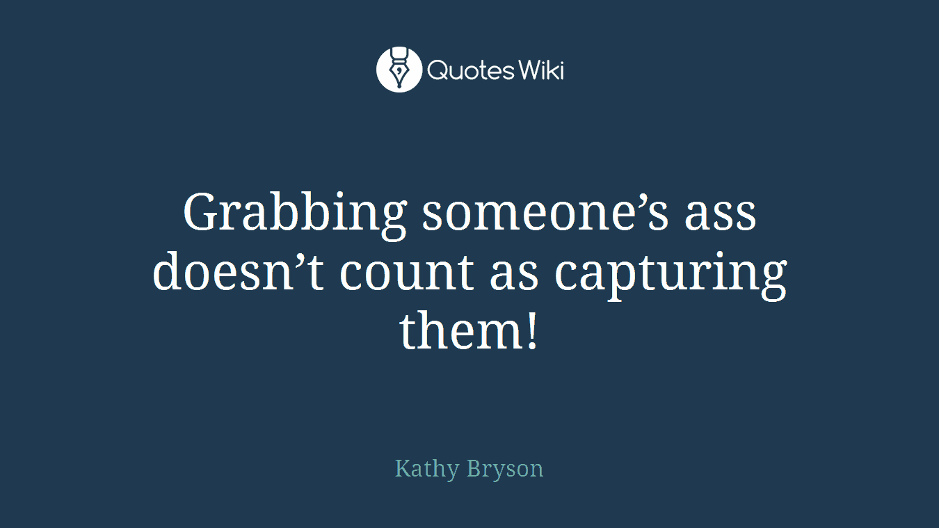 Grabbing someone’s ass doesn’t count as capturing them!