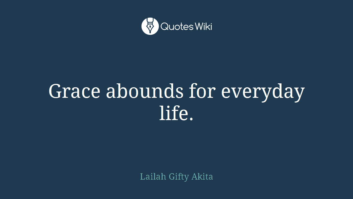 Grace abounds for everyday life.