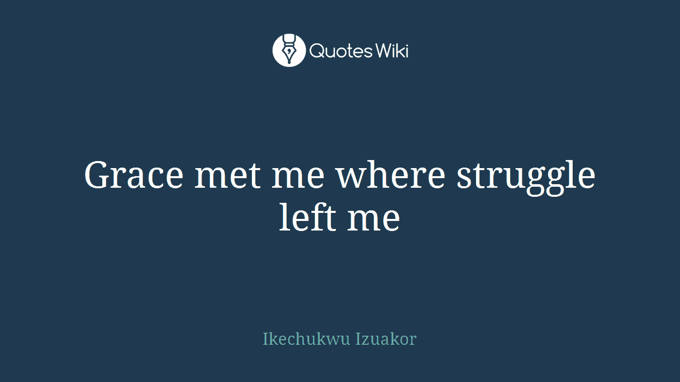 Grace met me where struggle left me