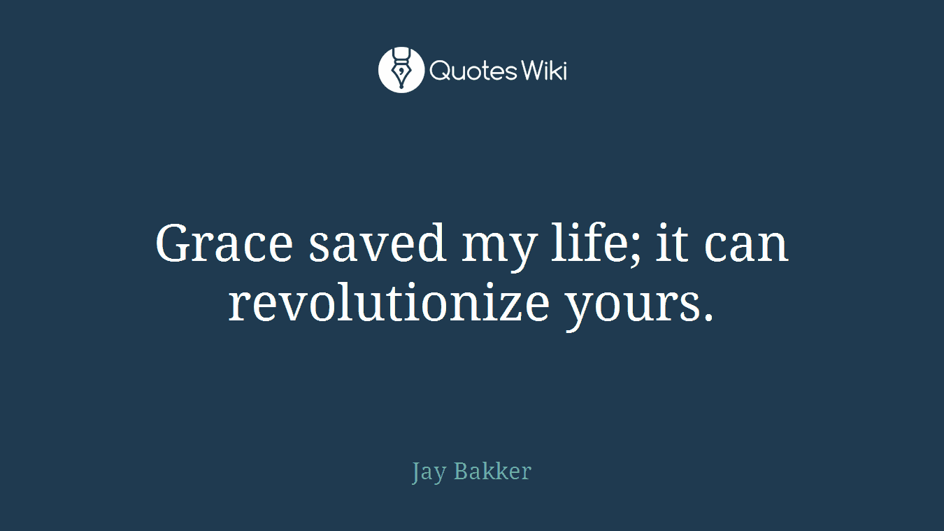 Grace saved my life; it can revolutionize yours.