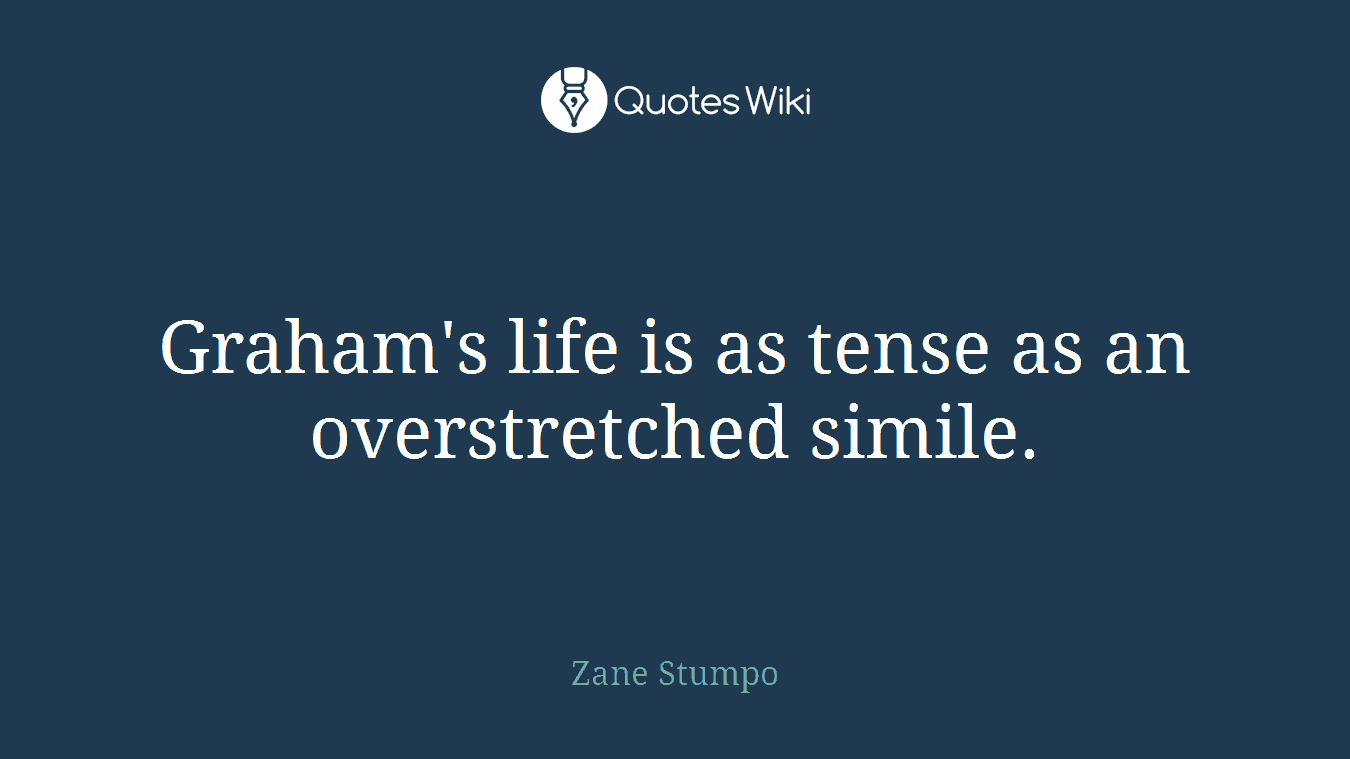 Graham's life is as tense as an overstretched simile.