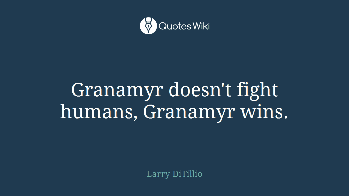 Granamyr doesn't fight humans, Granamyr wins.