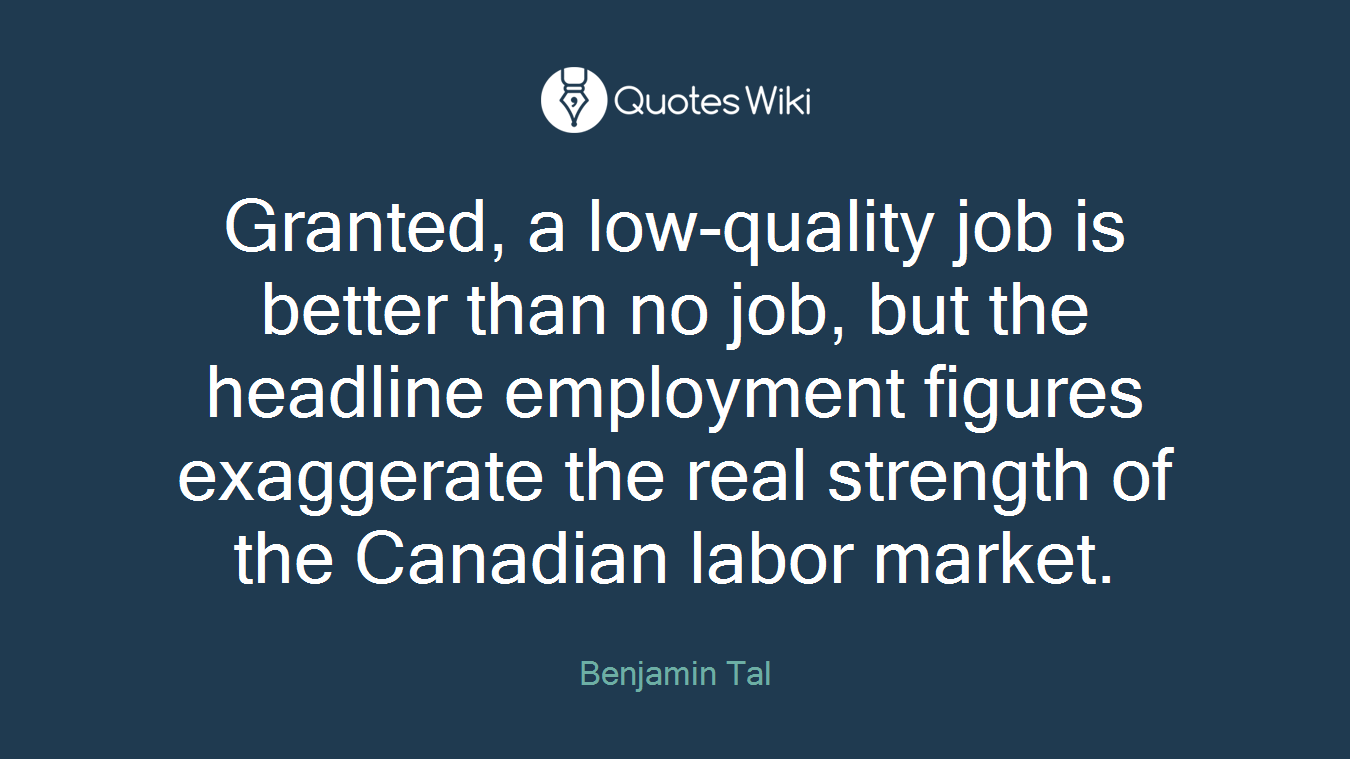 Granted, a low-quality job is better than no job, but the headline employment figures exaggerate the real strength of the Canadian labor market.