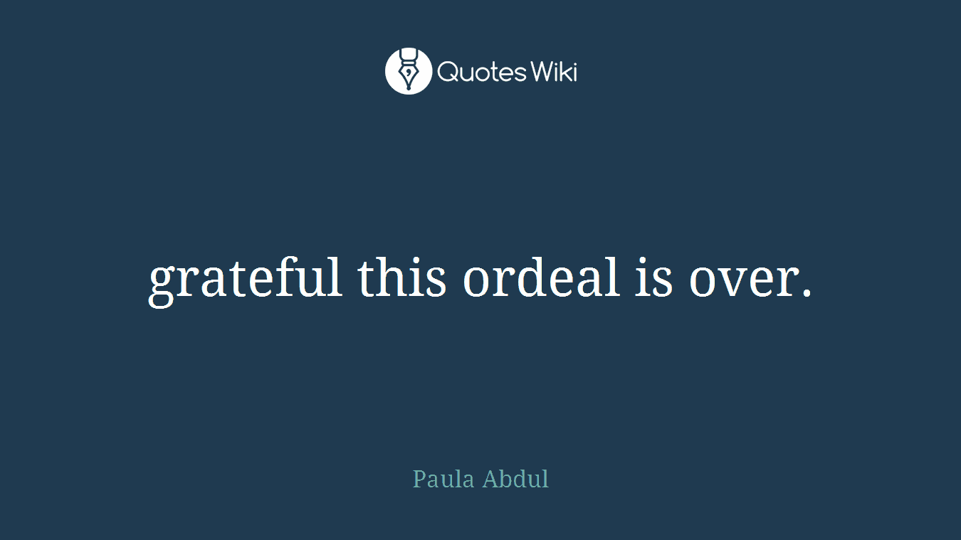 grateful this ordeal is over.