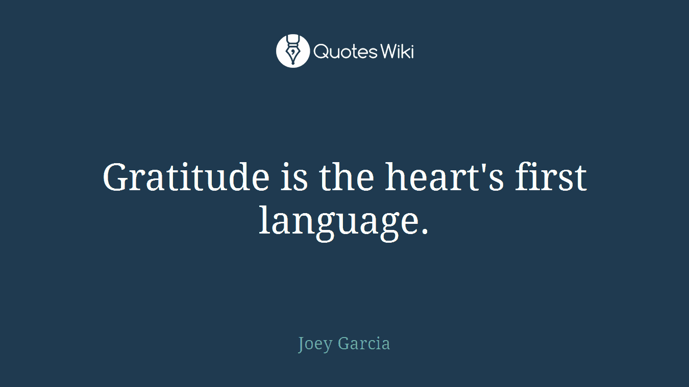Gratitude is the heart's first language.