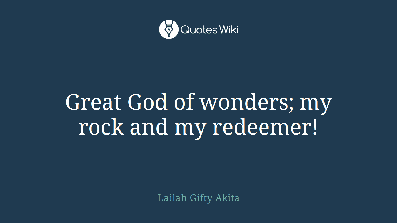 Great God of wonders; my rock and my redeemer!
