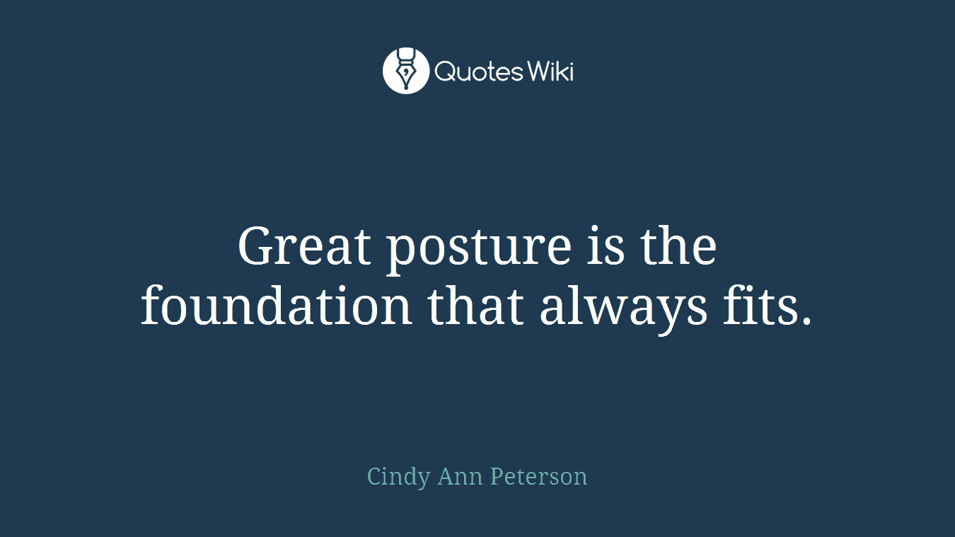 Great posture is the foundation that always fits.