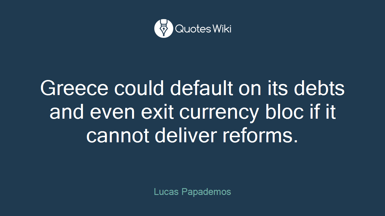 Greece could default on its debts and even exit currency bloc if it cannot deliver reforms.