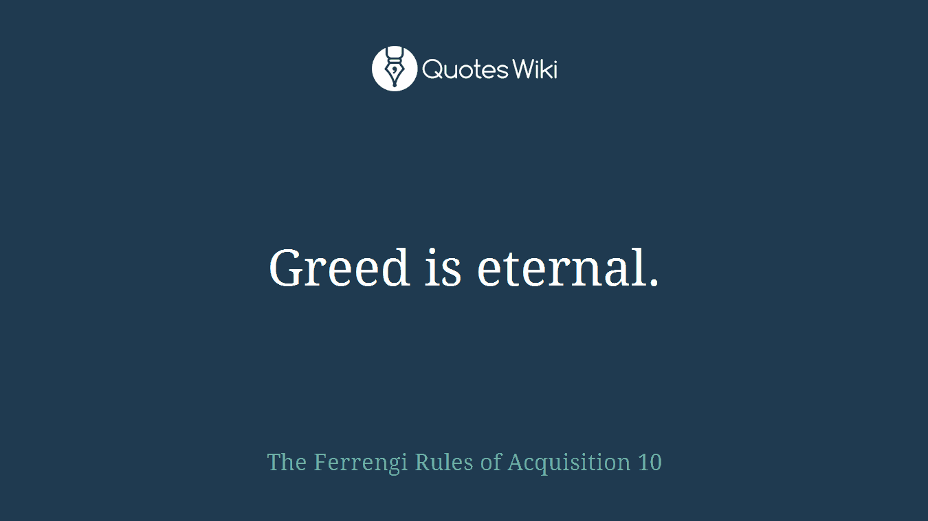 Greed is eternal.