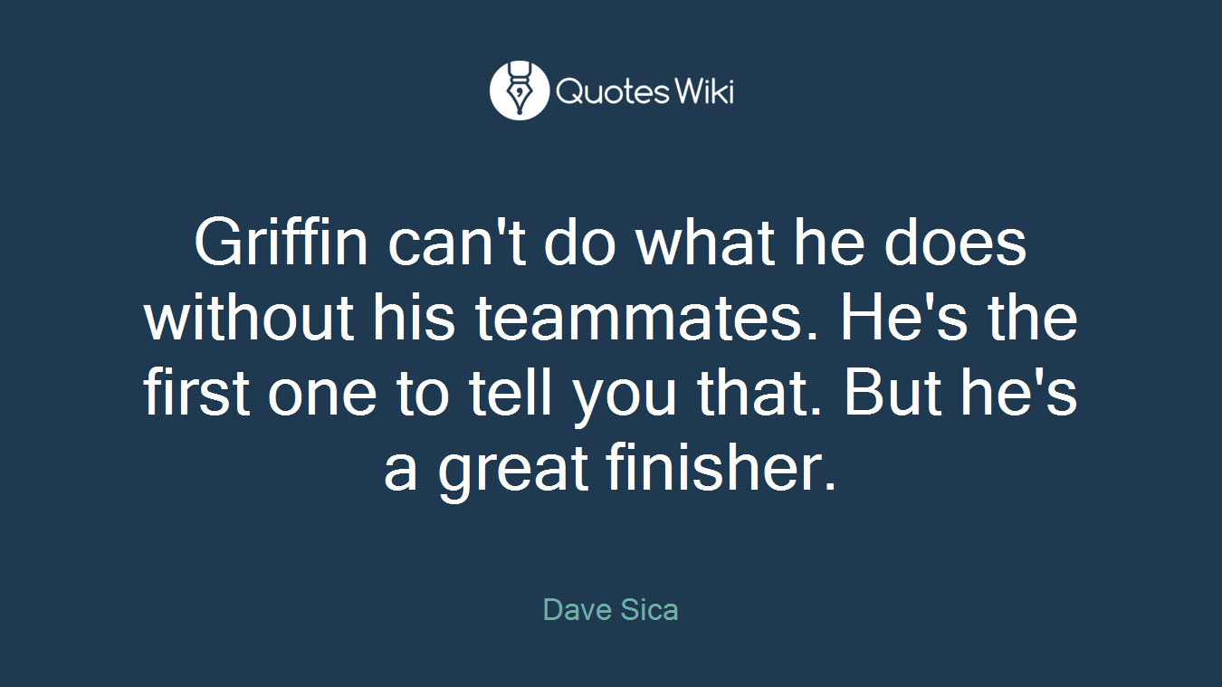 Griffin can't do what he does without his teammates. He's the first one to tell you that. But he's a great finisher.