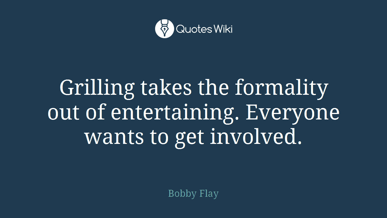 Grilling takes the formality out of entertaining. Everyone wants to get involved.
