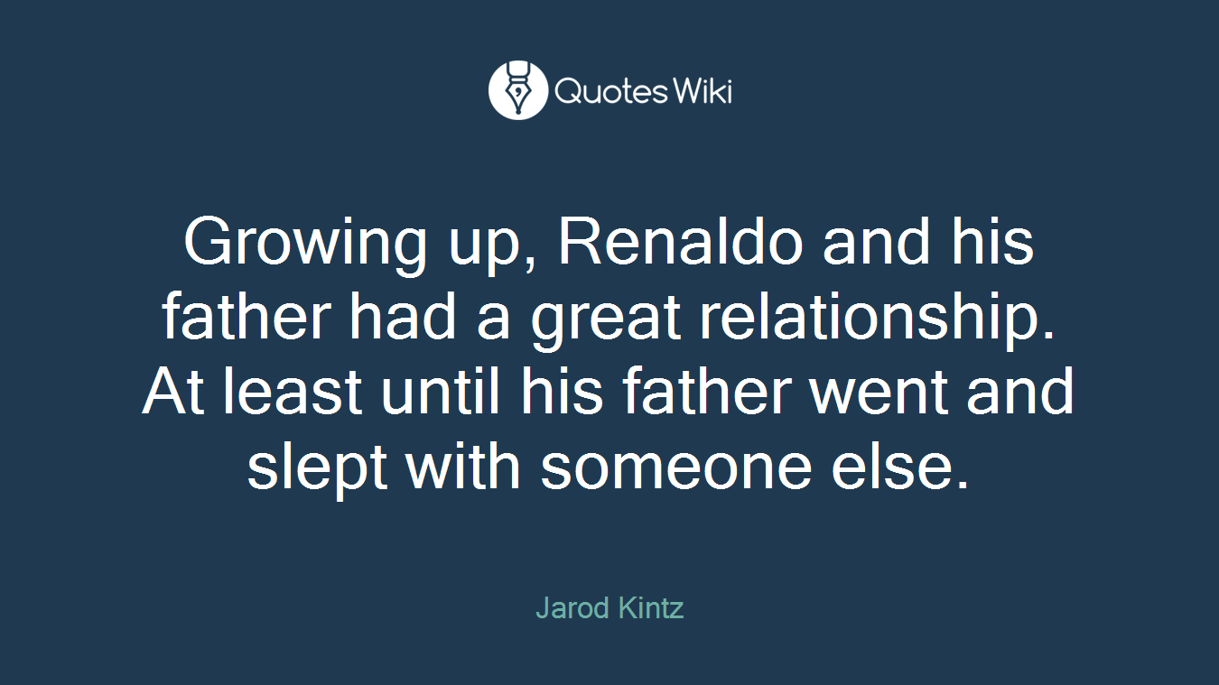 Growing up, Renaldo and his father had a great relationship. At least until his father went and slept with someone else.