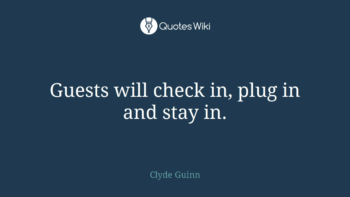 Guests will check in, plug in and stay in.