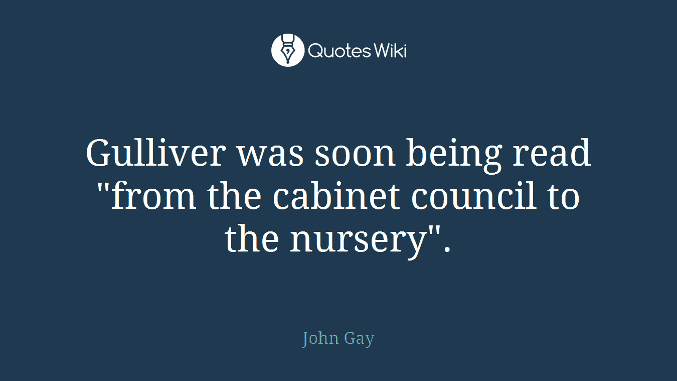 Gulliver was soon being read "from the cabinet council to the nursery".