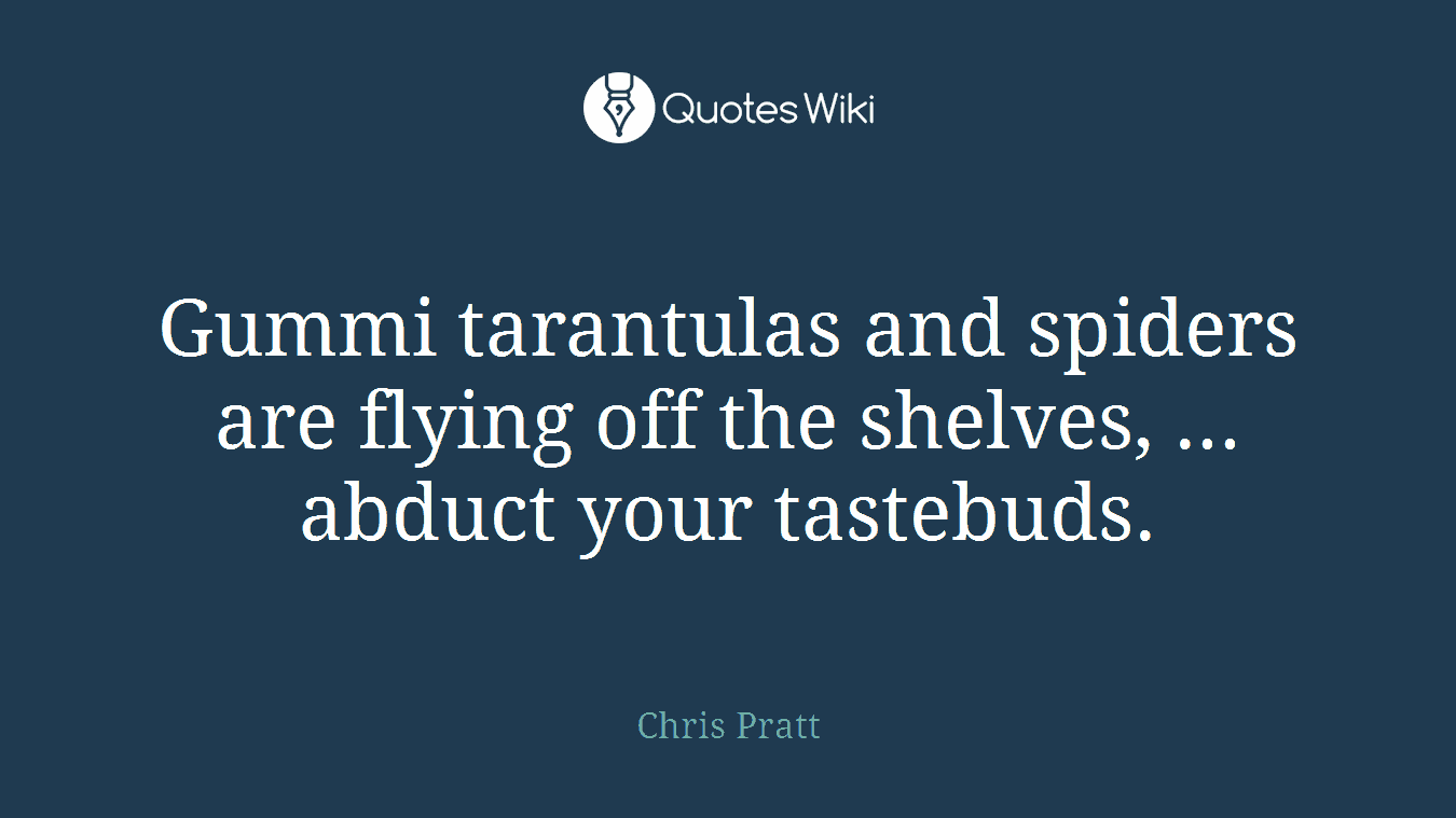 Gummi tarantulas and spiders are flying off the shelves, ... abduct your tastebuds.